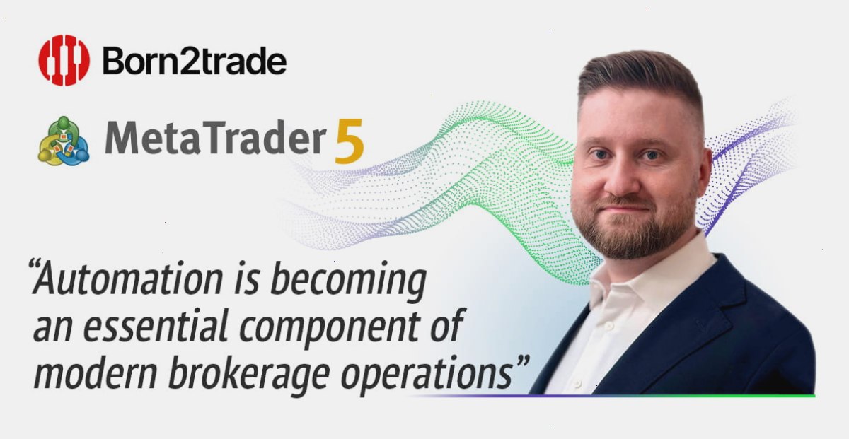 Born2trade 通过 MetaTrader 5 自动化功能简化关键业务流程